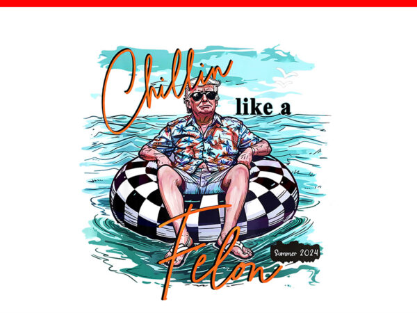 Chillin like a felon trump png, trump summer png t shirt vector file