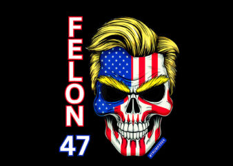 Felon 47 Trump 2024 PNG, Skull Felon Convicted Trump PNG t shirt graphic design