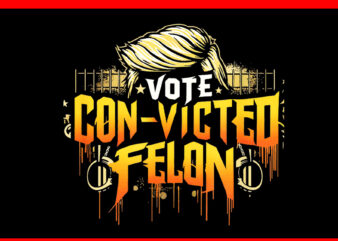 Vote Convicted Felon Prison Hair 2024 USA Election Graffiti PNG t shirt vector art