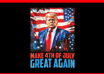 Make 4th Of July Great Again PNG, Trump 2024 Independence Day PNG