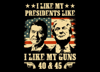I Like My Presidents like I Like My Guns 40 45 SVG t shirt design for sale