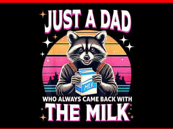 Just a dad who always came back with the milk raccoon png vector clipart