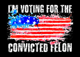 I’m Voting For The Convicted Felon Flag PNG t shirt design for sale