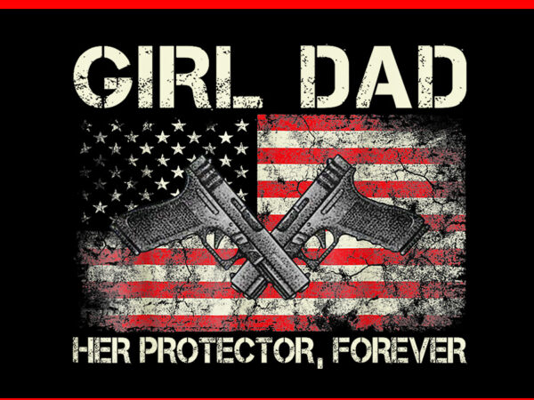 Girl dad her protector forever flag png t shirt design template