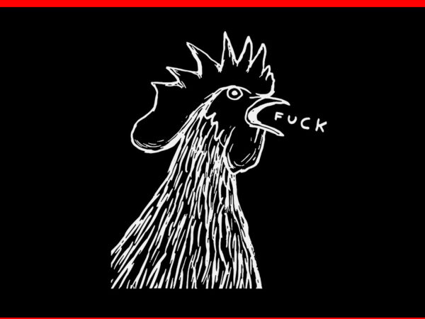 Chicken rooster saying fuck svg t shirt vector file