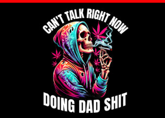 Can’t Talk Right Now Doing Dad Shits Marijuana Weed PNG