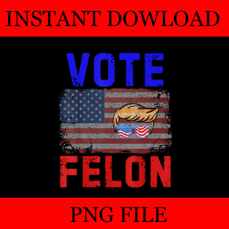 vote felon trump 2024 45 and 47 PNG