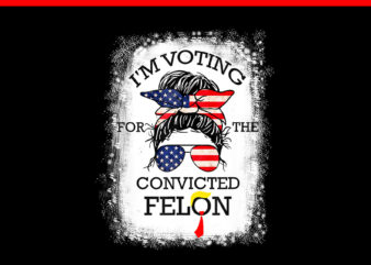 Trump 2024 Convicted Felon PNG, I’m Voting Convicted Felon 2024 PNG