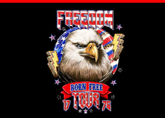 Freedom Tour 1776 Born Free Bald Eagle Patriotic PNG t shirt graphic design