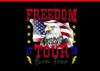 Freedom Tour 1776 Born Free Bald Eagle Patriotic PNG t shirt graphic design