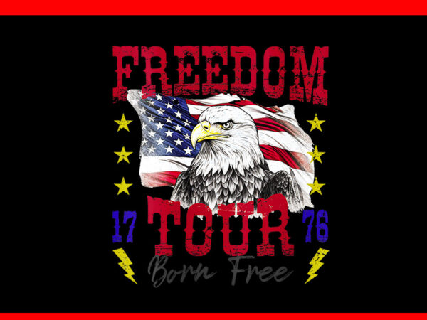 Freedom tour 1776 born free bald eagle patriotic png t shirt graphic design