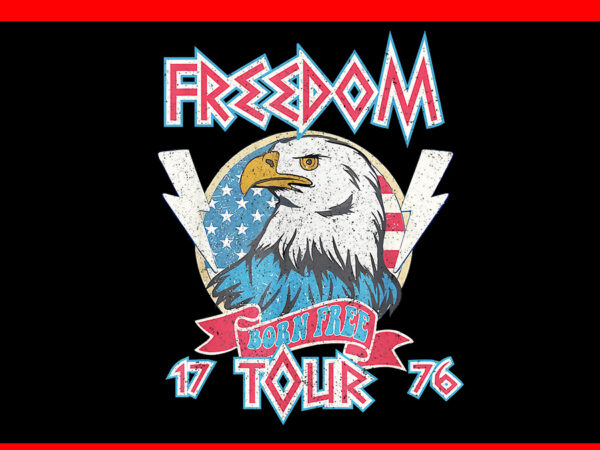 Freedom tour 1776 born free bald eagle png t shirt graphic design