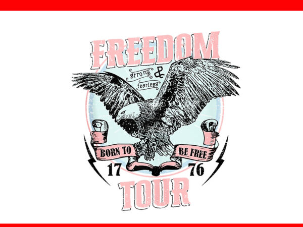 Freedom tour 1776 born free bald eagle png, eagle 4th of july png t shirt graphic design