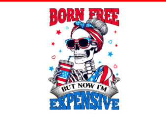 Born Free But Now I’m Expensive Skeleton PNG