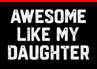 Awesome Like My Daughter SVG t shirt vector