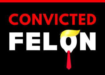 I’m Voting For The Convicted Felon PNG t shirt design for sale