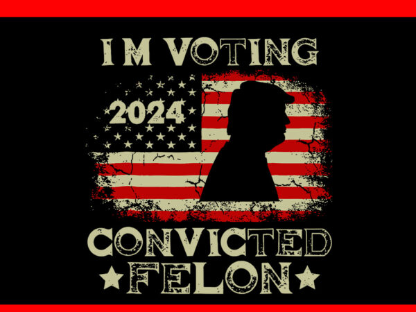 I’m voting for the convicted felon flag svg t shirt design for sale