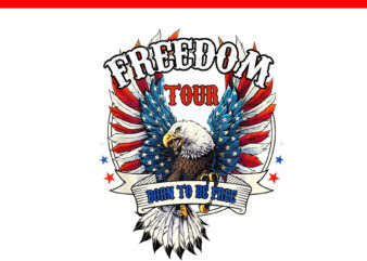 Freedom Tour Born To Be Free 4th Of July 1776 Eagle PNG