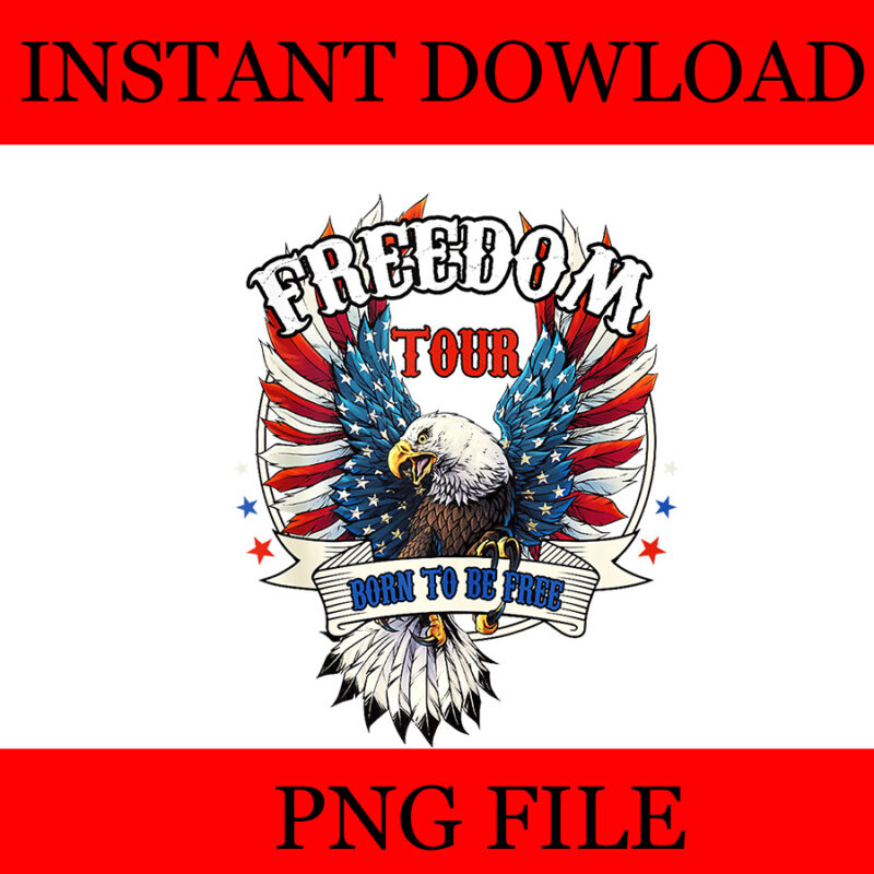 Freedom Tour Born To Be Free 4th Of July 1776 Eagle PNG