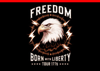 Freedom Tour Born To Be Free 4th Of July 1776 Eagle PNG