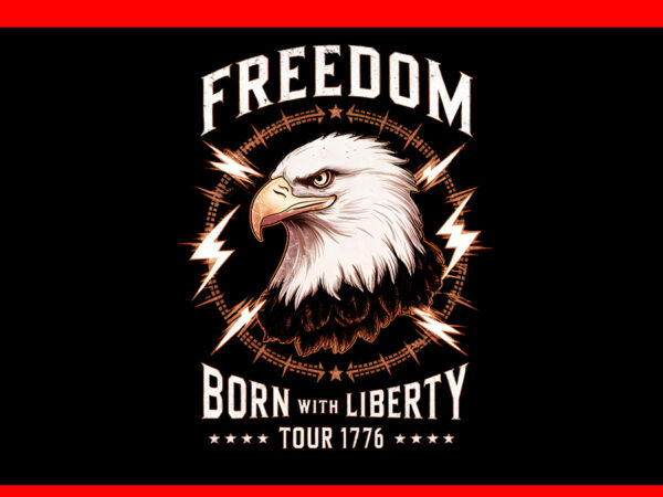 Freedom tour born to be free 4th of july 1776 eagle png t shirt graphic design