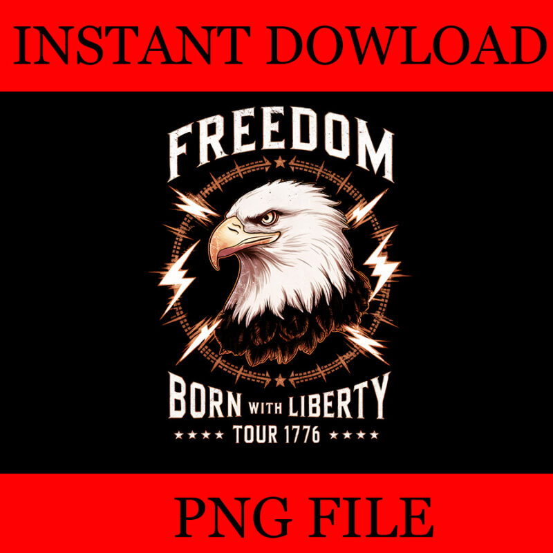 Freedom Tour Born To Be Free 4th Of July 1776 Eagle PNG