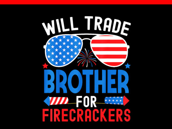 Will trade brother for firecrackers png t shirt design for sale