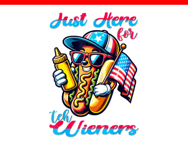 Hot dog i’m just here for the wieners 4th of july png graphic t shirt