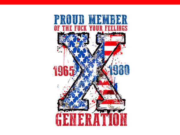 Proud member of the fuck your feelings generation x png t shirt illustration