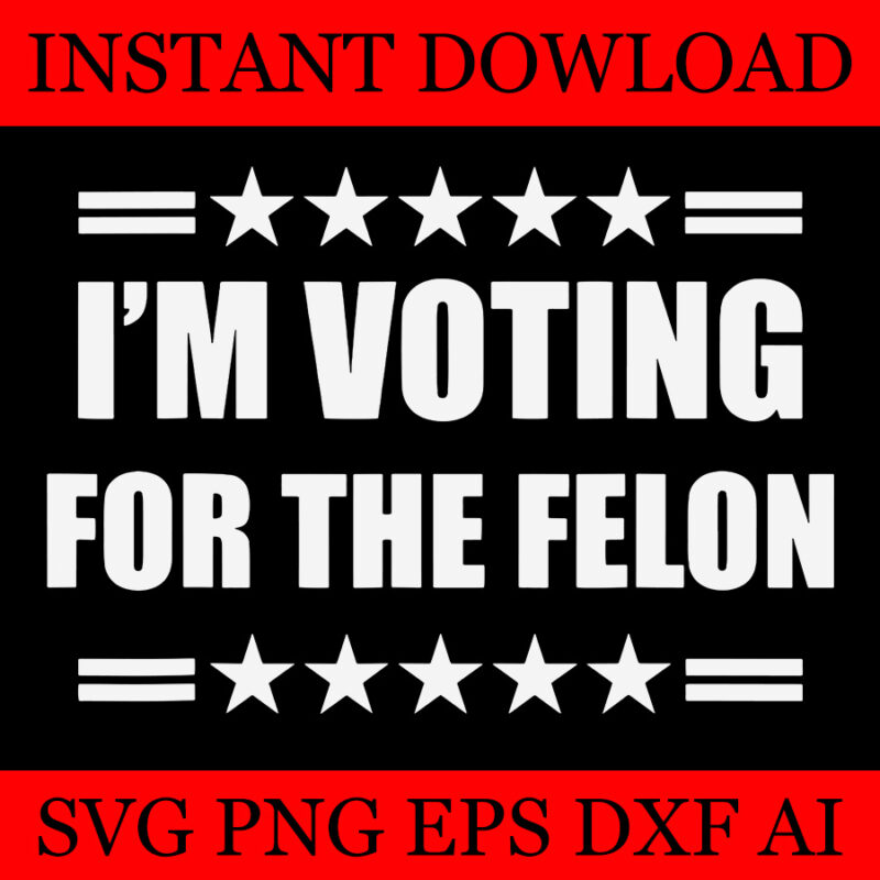 I’m Voting Convicted Felon SVG