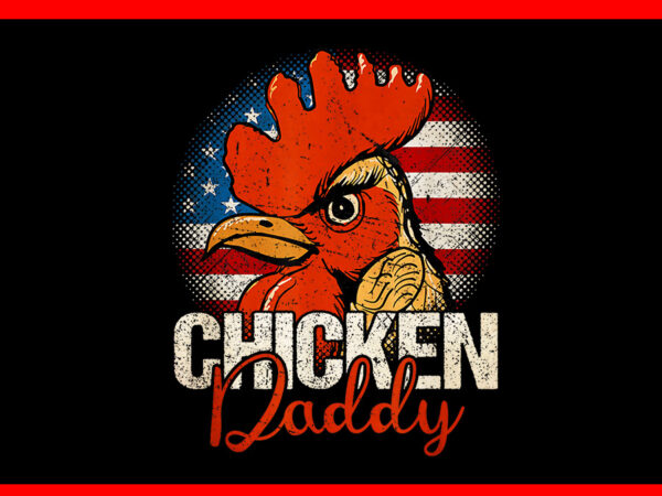 Chicken daddy flag png, chicken dad 4th of july png t shirt vector file