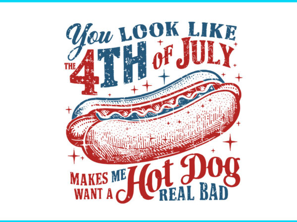 You look like the 4th of july svg, retro america hot dog svg t shirt design template