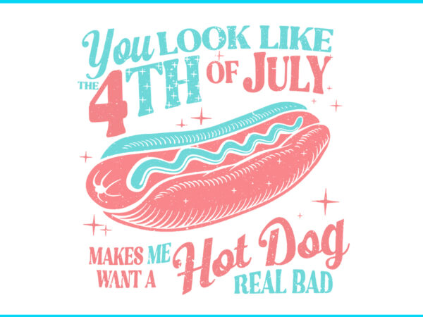 You look like the 4th of july hot dog svg, hot dog 4th of july svg t shirt design template