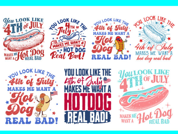 You look like the 4th of july makes me want hot dog real bad svg t shirt design template