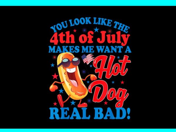 You look like the 4th of july hot dog real bad png t shirt design template