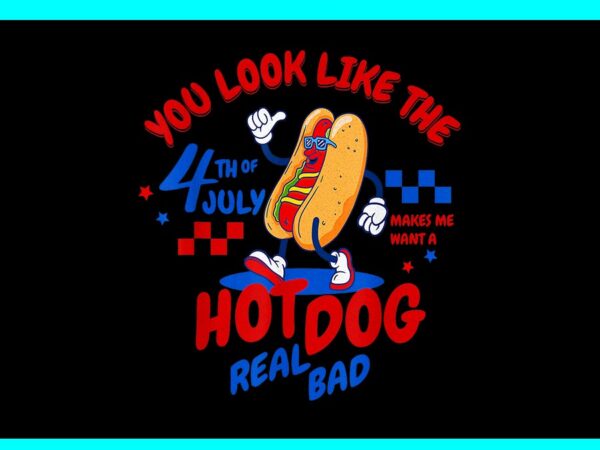 You look like the 4th of july hot dog real bad png t shirt design template