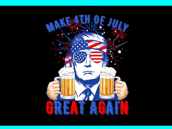 Trump make 4th of july great again drinking beer png t shirt designs for sale