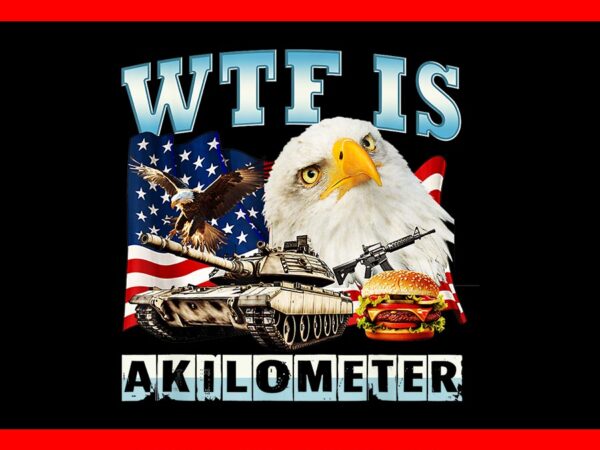 Wtf is a kilometer eagle badge png, eagle 4th of july png t shirt design for sale