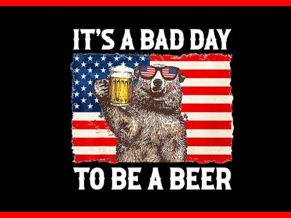 It’s a bad day to be a beer png, beer 4th of july png t shirt design for sale