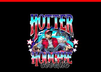 Hotter Than A Hoochie Coochie Trump PNG graphic t shirt