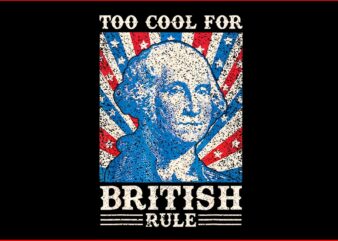 Too Cool For British Rule 4th Of July Independence Day PNG