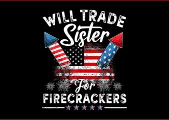 Will Trade Sister For Firecrackers PNG, Firecrackers 4th Of July PNG t shirt design for sale