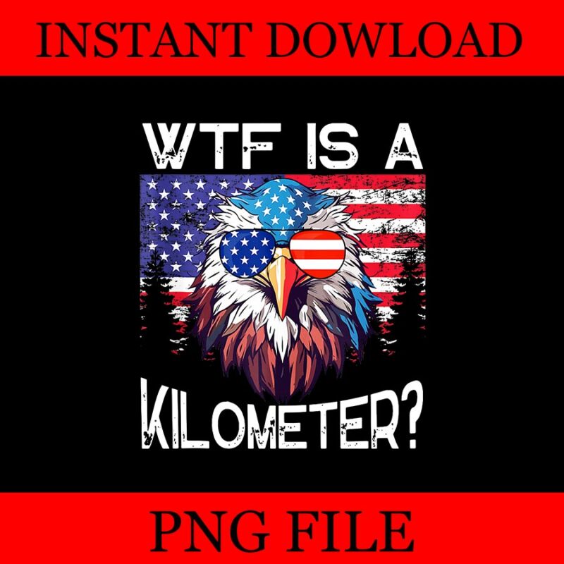 WTF Is A Kilometer Eagle PNG, Eagle 4th Of July USA PNG