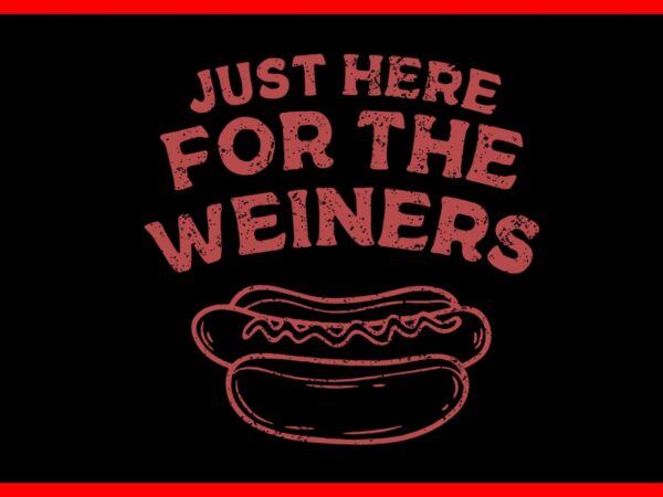 Just here for the wiener hotdog svg vector clipart