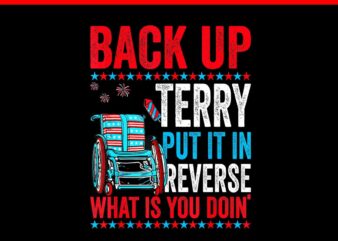 Back Up Terry Put It In Reverse Firework 4th Of July 1708 PNG t shirt template