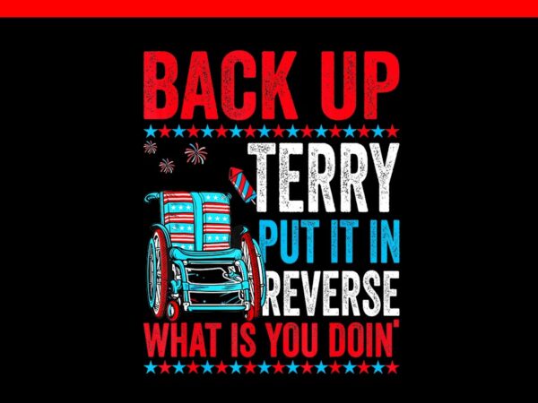 Back up terry put it in reverse firework 4th of july 1708 png t shirt template