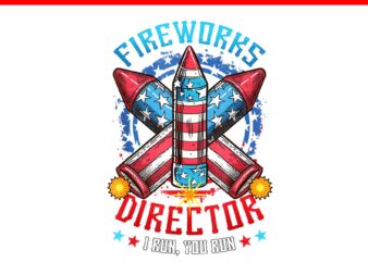 Fireworks Director I Run You Run 4th Of July Independence PNG