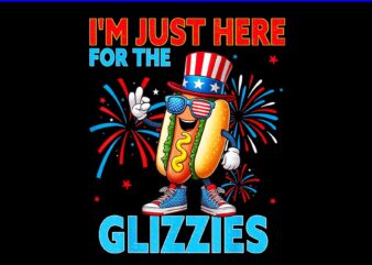 I’m Just Here For The Glizzies Hot Dog PNG, Hot Dog 4th Of July PNG