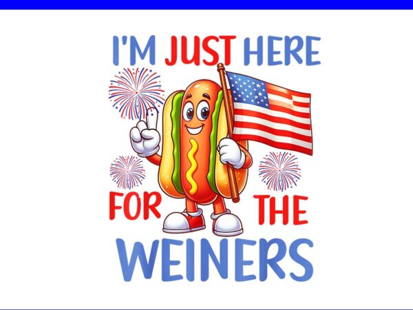 I’m just here for the weiners hot dog png t shirt design for sale
