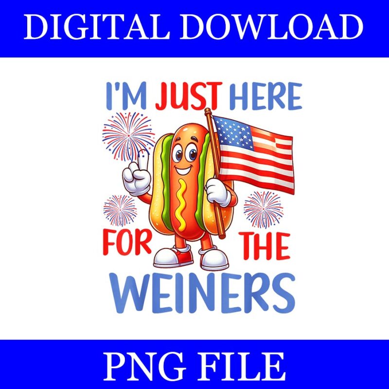 I’m Just Here For The Weiners Hot Dog PNG